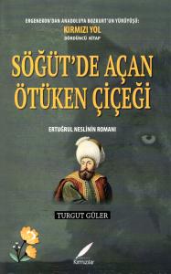 SÖĞÜT’DE AÇAN ÖTÜKEN ÇİÇEĞİ ERTUĞRUL NESLİNİN ROMANI SÖĞÜT’DE AÇAN ÖTÜKEN ÇİÇEĞİ ERTUĞRUL NESLİNİN ROMANI