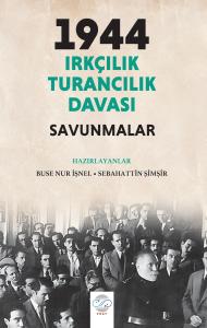 1944 IRKÇILIK – TURANCILIK DAVASI / SAVUNMALAR 1944 IRKÇILIK – TURANCILIK DAVASI / SAVUNMALAR