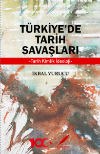 TÜRKİYE’DE TARİH SAVAŞLARI- Tarih, Kimlik, İdeoloji TÜRKİYE’DE TARİH SAVAŞLARI- Tarih, Kimlik, İdeoloji