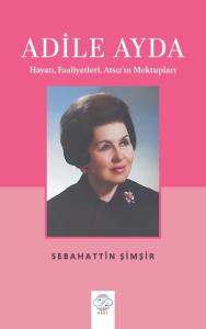 ADİLE AYDA -Hayatı, Faaliyetleri, Atsız’ın Mektupları- ADİLE AYDA -Hayatı, Faaliyetleri, Atsız’ın Mektupları-