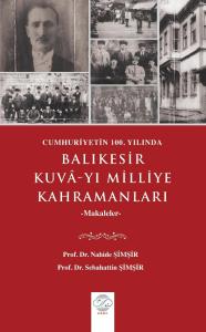 CUMHURİYETİN 100. YILINDA BALIKESİR KUVÂ-YI MİLLİYE KAHRAMANLARI -Makaleler- CUMHURİYETİN 100. YILINDA BALIKESİR KUVÂ-YI MİLLİYE KAHRAMANLARI -Makaleler-