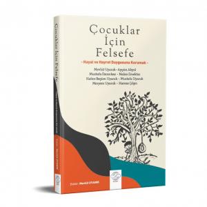 ÇOCUKLAR İÇİN FELSEFE -HAYAL VE HAYRET DUYGUSUNU KORUMAK- ÇOCUKLAR İÇİN FELSEFE -HAYAL VE HAYRET DUYGUSUNU KORUMAK-