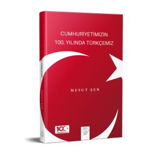 CUMHURİYETİMİZİN 100. YILINDA TÜRKÇEMİZ CUMHURİYETİMİZİN 100. YILINDA TÜRKÇEMİZ
