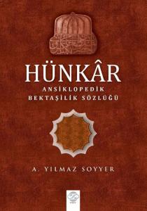 HÜNKÂR / ANSİKLOPEDİK BEKTAŞÎLİK SÖZLÜĞÜ HÜNKÂR / ANSİKLOPEDİK BEKTAŞÎLİK SÖZLÜĞÜ