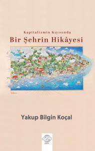 KAPİTALİZMİN KIYISINDA BİR ŞEHRİN HİKÂYESİ KAPİTALİZMİN KIYISINDA BİR ŞEHRİN HİKÂYESİ