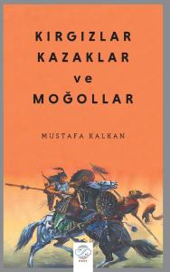 KIRGIZLAR, KAZAKLAR VE MOĞOLLAR KIRGIZLAR, KAZAKLAR VE MOĞOLLAR