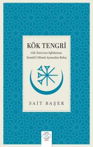 KÖK TENGRİ -Gök Tanrı'nın Sıfatlarına Esmâü'l-Hüsnâ Açısından Bakış-