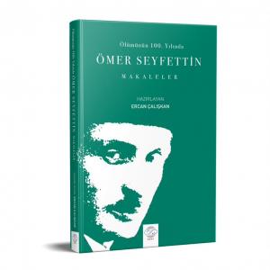 ÖLÜMÜNÜN 100. YILINDA ÖMER SEYFETTİN - MAKALELER ÖLÜMÜNÜN 100. YILINDA ÖMER SEYFETTİN - MAKALELER