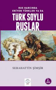 RUS HARCINDA ERİYEN TÜRKLER YA DA TÜRK SOYLU RUSLAR RUS HARCINDA ERİYEN TÜRKLER YA DA TÜRK SOYLU RUSLAR