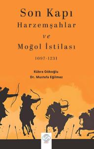 SON KAPI HARZEMŞAHLAR VE MOĞOL İSTİLASI (1097-1231) SON KAPI HARZEMŞAHLAR VE MOĞOL İSTİLASI (1097-1231)