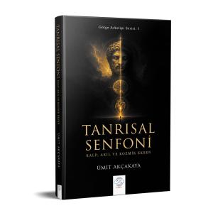 TANRISAL SENFONİ / KALP, AKIL VE KOZMIK EKSEN