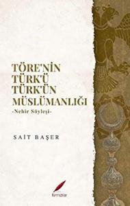 TÖRE'NİN TÜRK'Ü TÜRK'ÜN MÜSLÜMANLIĞI TÖRE'NİN TÜRK'Ü TÜRK'ÜN MÜSLÜMANLIĞI