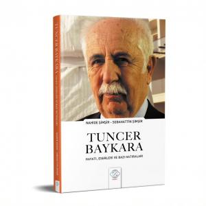 TUNCER BAYKARA-HAYATI, ESERLERİ VE BAZI HATIRALARI TUNCER BAYKARA-HAYATI, ESERLERİ VE BAZI HATIRALARI