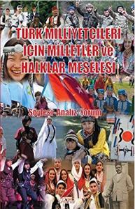 TÜRK MİLLİYETÇİLERİ İÇİN MİLLETLER VE HALKLAR MESELESİ TÜRK MİLLİYETÇİLERİ İÇİN MİLLETLER VE HALKLAR MESELESİ