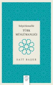 Yahyâ Kemal’de TÜRK MÜSLÜMANLIĞI