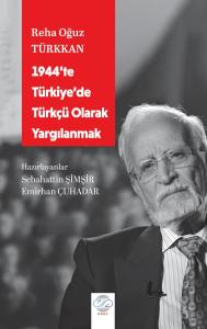 1944’TE TÜRKİYE’DE TÜRKÇÜ OLARAK YARGILANMAK