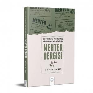 UNUTULMAYA YÜZ TUTMUŞ AĞIR ADIMLI BİR YÜRÜYÜŞ MEHTER DERGİSİ