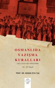 OSMANLIDA YAZIŞMA KURALLARI – USUL-İ KAVAİD-İ MÜKÂTEBE (19.-20. YÜZYIL) OSMANLIDA YAZIŞMA KURALLARI – USUL-İ KAVAİD-İ MÜKÂTEBE (19.-20. YÜZYIL)