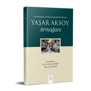 Cumhuriyet ve İzmir Yolunda Bir Ömür: YAŞAR AKSOY ARMAĞANI