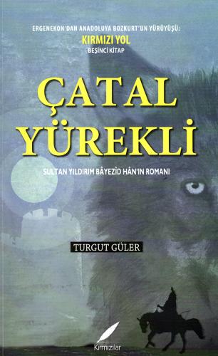 ÇATAL YÜREKLİ - SULTAN YILDIRIM BAYEZİD HAN’IN ROMANI