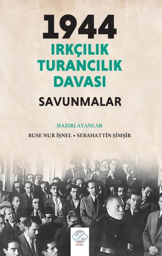 1944 IRKÇILIK – TURANCILIK DAVASI / SAVUNMALAR