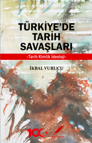 TÜRKİYE’DE TARİH SAVAŞLARI- Tarih, Kimlik, İdeoloji