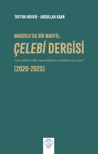 ANADOLU’DA BİR MAHFİL: ÇELEBİ DERGİSİ (2020-2025)