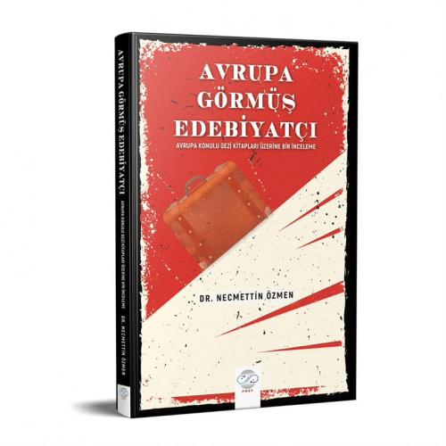 AVRUPA GÖRMÜŞ EDEBİYATÇI / AVRUPA KONULU GEZİ KİTAPLARI ÜZERİNE BİR İNCELEME