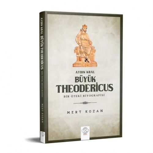 AYDIN KRAL BÜYÜK THEODERİCUS - BİR ÖTEKİ BİYOGRAFİSİ