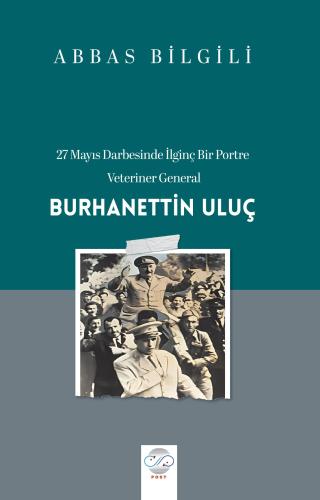 27 Mayıs Darbesinde İlginç Bir Portre: Veteriner General BURHANETTİN U