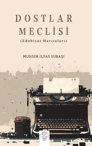 DOSTLAR MECLİSİ (Edebiyat Hatıraları