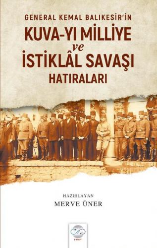 GENERAL KEMAL BALIKESİR'İN KUVA-YI MİLLİYE VE İSTİKLÂL SAVAŞI HATIRALARI