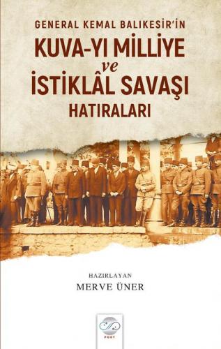 GENERAL KEMAL BALIKESİR'İN KUVA-YI MİLLİYE VE İSTİKLÂL SAVAŞI HATIRALA