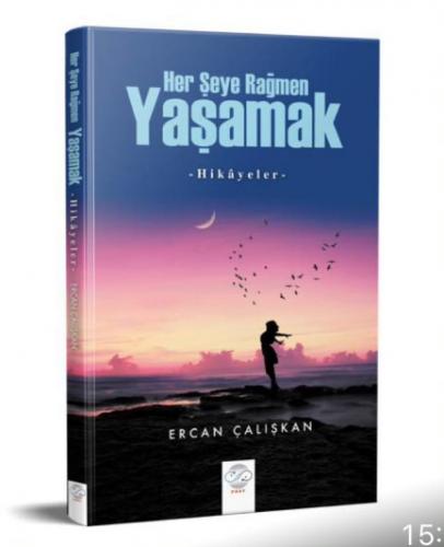 HER ŞEYE RAĞMEN YAŞAMAK