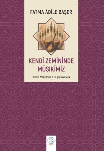 KENDİ ZEMİNİNDE MÛSIKÎMİZ -Türk Mûsıkîsi Araştırmaları-