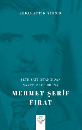 ŞEYH SAİT İSYANINDAN VARTO MEKTUBU’NA MEHMET ŞERİF FIRAT