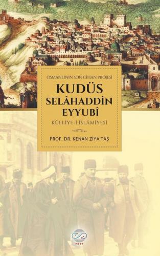 OSMANLININ SON CİHAN PROJESİ KUDÜS SELÂHADDİN EYYUBÎ KÜLLİYE-İ İSLÂMİY