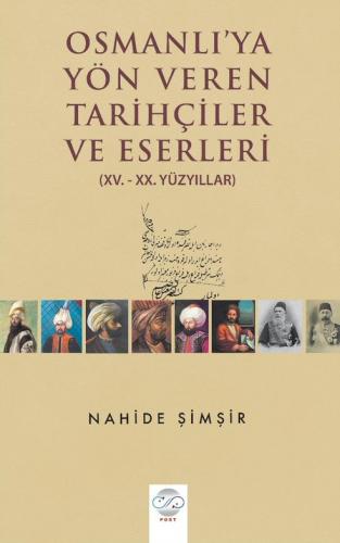 OSMANLIYA YÖN VEREN TARİHÇİLER VE ESERLERİ (XV.-XX. YÜZYILLAR)