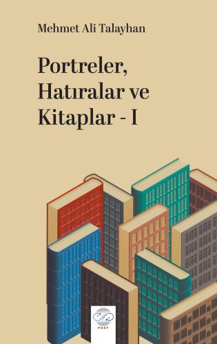PORTRELER, HATIRALAR VE KİTAPLAR - I