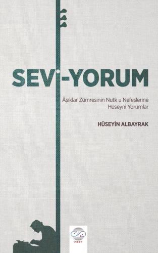 SEVİ-YORUM (ÂŞIKLAR ZÜMRESİNİN NUTK U NEFESLERİNE HÜSEYNÎ YORUMLAR)