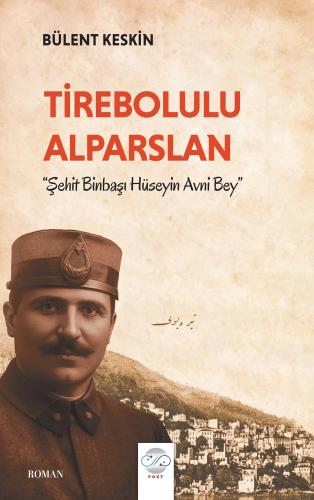 TİREBOLULU ALPARSLAN -ŞEHİT BİNBAŞI HÜSEYİN AVNİ BEY-
