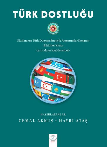 TÜRK DOSTLUĞU - Uluslararası Türk Dünyası Stratejik Araştırmalar Kongresi Bildiriler Kitabı (15-17 Mayıs 2026 - İstanbul)