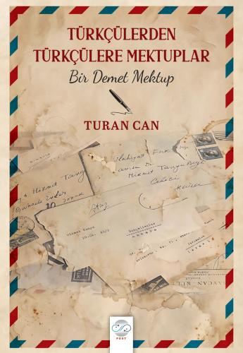 TÜRKÇÜLERDEN TÜRKÇÜLERE MEKTUPLAR -BİR DEMET MEKTUP-