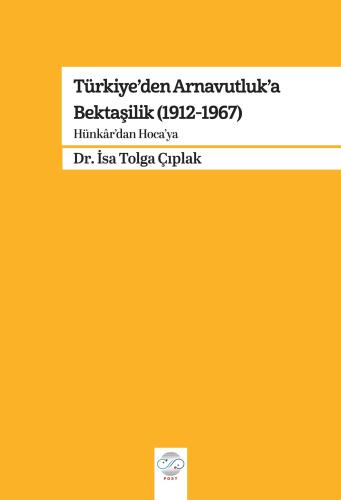 TÜRKİYE’DEN ARNAVUTLUK’A BEKTAŞİLİK (1912-1967) -Hünkâr'dan Hoca'ya-