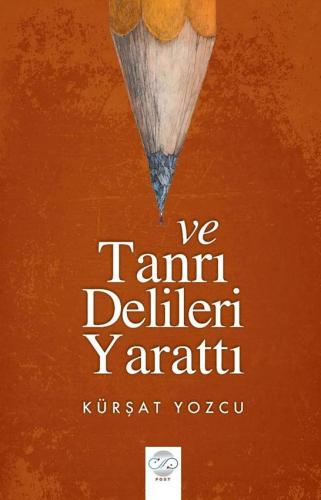 VE TANRI DELİLERİ YARATTI