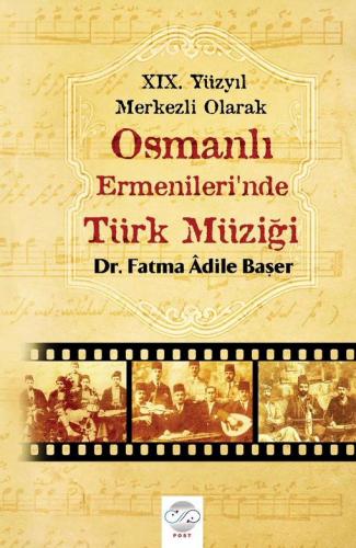 XIX. YÜZYIL MERKEZLİ OLARAK OSMANLI ERMENLERİ'NDE TÜRK MÜZİĞİ