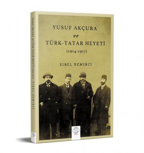 YUSUF AKÇURA VE TÜRK-TATAR HEYETİ (1914-1917)