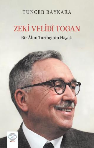 ZEKİ VELİDÎ TOGAN -Bir Âlim Tarihçinin Hayatı-