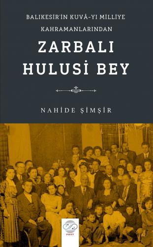 BALIKESİR’İN KUVÂ-YI MİLLİYE KAHRAMANLARINDAN ZARBALI HULUSİ BEY